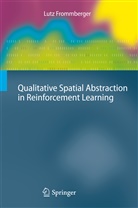 Lutz Frommberger - Qualitative Spatial Abstraction in Reinforcement Learning
