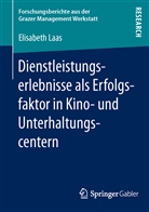 Elisabeth Laas - Dienstleistungserlebnisse als Erfolgsfaktor in Kino- und Unterhaltungscentern