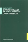 Andrew Ertl - Sharia Compliant Financial Products under Swiss Law