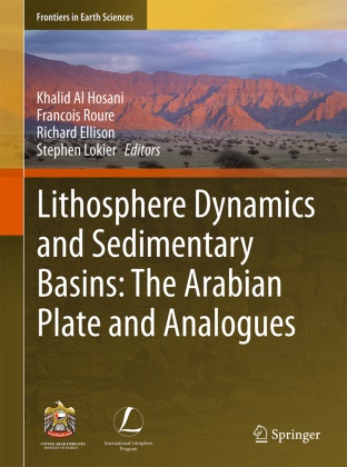 Khalid Al Hosani, Richard Ellison, Richard ELLISON et al, Stephen Lokier, Francoi Roure, … - Lithosphere Dynamics and Sedimentary Basins: The Arabian Plate and Analogues