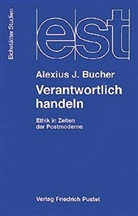 Alexius J Bucher, Alexius J. Bucher - Verantwortlich handeln