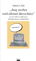 Alfred Noll, Alfred J Noll, Alfred J. Noll - "Jung sterben wird allemal überschätzt"