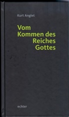 Kurt Anglet - Vom Kommen des Reiches Gottes