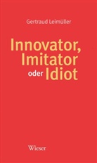 Gartraud Leimüller, Gertraud Leimüller - Innovator, Imitator oder Idiot
