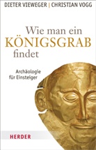 Viewege, Diete Vieweger, Dieter Vieweger, Vogg, Christian Vogg - Wie man ein Königsgrab findet