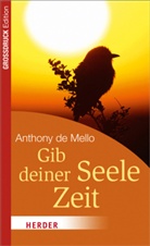 Anthony de Mello, Anthony De Mello, Anto Lichtenauer, Anton Lichtenauer - Gib deiner Seele Zeit