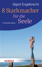 Sigrid Engelbrecht - 8 Starkmacher für die Seele