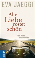 Eva Jaeggi - Alte Liebe rostet schön