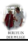 Robert Schmitt - Berufe in der Pflege - Ein Überblick