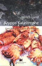 Ulrich Land - Krupps Katastrophe