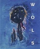 P. de Bieberstein Ilgner, T. Kamps, E. Rathke, Wols, Menil Collection Bremer Kunsthalle, Menil Collection... - Wols. Die Retrospektive