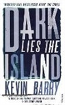 Kevin Barry - Dark Lies the Island