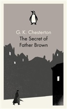 G K Chesterton, G. K. Chesterton, Gilbert K. Chesterton - The Secret of Father Brown