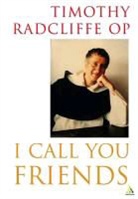 Timothy Radcliffe - I Call You Friends