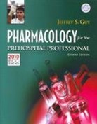 Guy, Jeffrey Guy, Jeffrey S. Guy - Pharmacology for the Prehospital Professional