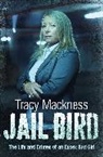 Tracy Mackness, Mackness Tracy - Jail Bird - The Life and Crimes of an Essex Bad Girl