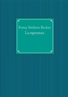 Romy St. Becker, Romy Stefanie Becker - La esperanza