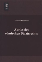 Theodor Mommsen - Abriss des römischen Staatsrechts
