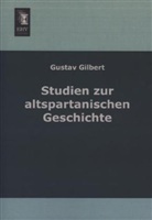 Gustav Gilbert - Studien zu altspartanischen Geschichte