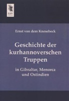 Ernst von dem Knesebeck - Geschichte der kurhannoverschen Truppen in Gibraltar, Menorca und Ostindien