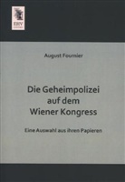 August Fournier - Die Geheimpolizei auf dem Wiener Kongress