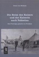 Ernst von Mirbach - Die Reise des Kaisers und der Kaiserin nach Palästina