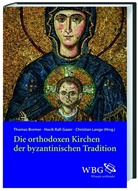 Thomas Bremer, Hacik R. Gazer, Hacik Rafi Gazer, Christ Lange, Christian Lange, Christi Lange (Dr.)... - Die orthodoxen Kirchen der byzantinischen Tradition