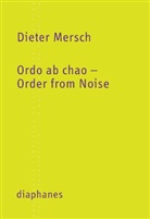 Dieter Mersch - Ordo ab chao - Order from Noise