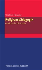 Uta Pohl-Patalong - Religionspädagogik - Ansätze für die Praxis