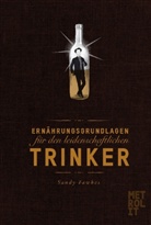 Sandy Fawkes, Klaus Zwangsleitner - Ernährungsgrundlagen für den leidenschaftlichen Trinker
