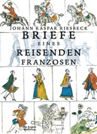 Johann K Riesbeck, Johann K. Riesbeck, Johann Kaspar Riesbeck - Briefe eines reisenden Franzosen