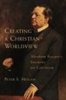 Peter S. Heslam, Abraham Kuyper - Creating a Christian Worldview