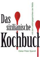 Oskar P Spandl, Oskar P. Spandl, Oskar Peter Spandl - Das sizilianische Kochbuch