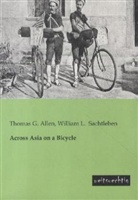 Thomas Allen, Thomas G Allen, Thomas G. Allen, William L Sachtleben, William L. Sachtleben - Across Asia on a Bicycle