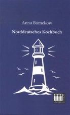 Anna Barnekow - Norddeutsches Kochbuch