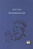 Erich Urban - Das Kochbuch für alle