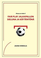 Jaana Venkula - Fair play jalkapallon sieluna ja käytäntönä