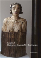 Hans Bach, Hans Bach - Hans Bach: Skulpturen, Druckgrafik, Zeichnungen