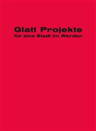 Andrea Cejka, Stephan Mäder, Barbara Neff, O, Reto Pfenninger, Thomas Schregenberger - Glatt Projekte für eine Stadt im Werden
