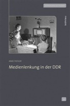 Anke Fiedler, Anke Von: Fiedler - Medienlenkung in der DDR
