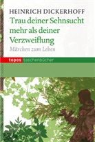 Heinrich Dickerhoff - Trau deiner Sehnsucht mehr als deiner Verzweiflung