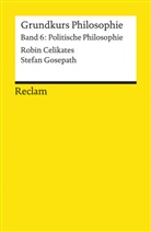 Celikate, Robi Celikates, Robin Celikates, Wolfgang Detel, Gosepath, Stefan Gosepath - Grundkurs Philosophie: Grundkurs Philosophie. Band 6: Politische Philosophie. Bd.6