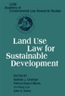 Nathalie J. Chalifour, Nathalie J. Kameri-Mbote Chalifour, CHALIFOUR NATHALIE J KAMERI MBOT, Nathalie J. Chalifour, Chalifour Nathalie J., Patricia Kameri-Mbote... - Land Use Law for Sustainable Development