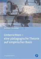 Andreas Gruschka - Unterrichten - eine pädagogische Theorie auf empirischer Basis
