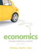Arthur O'Sullivan, Stephen Perez, Stephen J. Perez, Steven Sheffrin, Steven M. Sheffrin - Economics: Principles, Applications, and Tools