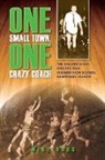 Mike Blake, Don Buse, Jack Butcher, Kirk Curnutt, Joe Dean, Michael Lewis... - One Small Town, One Crazy Coach