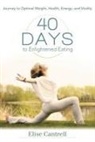 Elise Cantrell - 40 Days to Enlightened Eating
