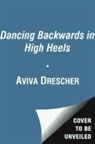 Aviva Drescher - Dancing Backwards in High Heels