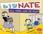 Lincoln Peirce - All Work and No Play: A Collection of Big Nate Sundays
