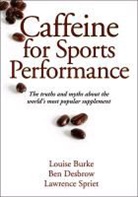 Louise Burke, Louise M. Burke, Ben Desbrow, Lawrence Spriet, Lawrence L. Spriet - Caffeine for Sports Performance